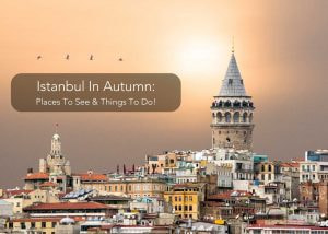 Istanbul In Autumn 2025: Places To See &#038; Things To Do!