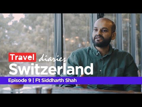 Travel Diaries | Episode 9 | #switzerland | Ft. Siddharth Shah