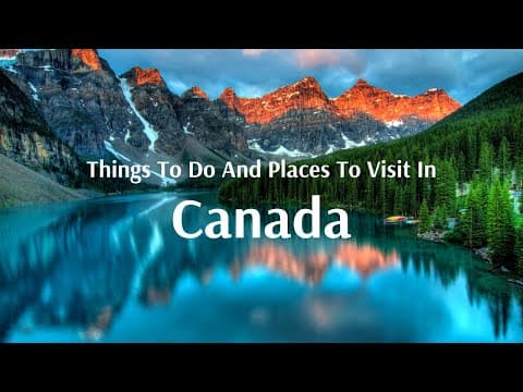 Things to do and Best Places to visit in Canada